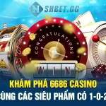 Khám phá【6686 Casino】cùng các siêu phẩm có 1-0-2⭐