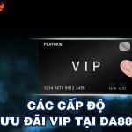 Ưu Đãi Vip – Lợi Ích Đặc Biệt Cho Thành Viên Vip Tại Da88