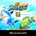 Bắn Cá Rùa Xanh – Siêu Phẩm Săn Thưởng Không Thể Bỏ Lỡ