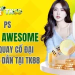 PS Super Awesome – Vòng Quay Cổ Đại Hấp Dẫn Tại TK88