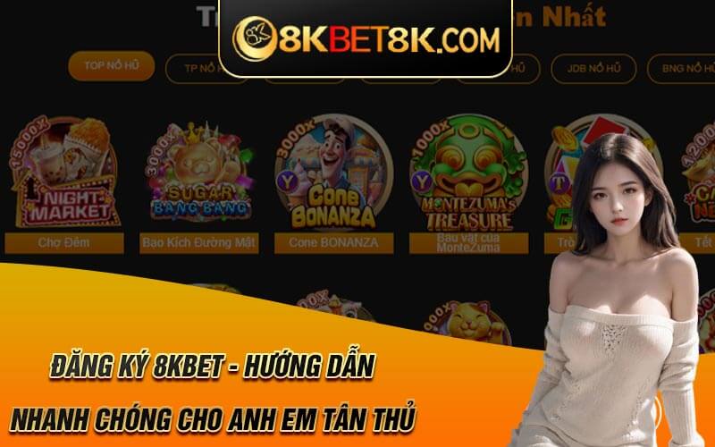 Đăng Ký 8Kbet – Hướng Dẫn Nhanh Chóng Cho Anh Em Tân Thủ 