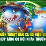 Chiến Thuật Bắn Cá 3D Hiệu Quả Giúp Tăng Cơ Hội Nhận Thưởng