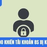 Tài khoản 8S bị khóa vì lý do gì? Cách khắc phục nhanh nhất