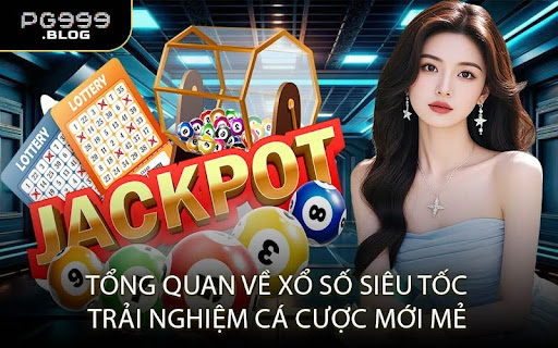 Xổ Số Siêu Tốc – Sân Chơi Cá Cược Lô Đề Hấp Dẫn Nhất 2025